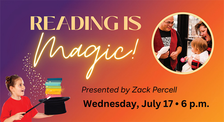 Reading is Magic! Presented by Zack Percell: Wednesday, July 17, 6 p.m.