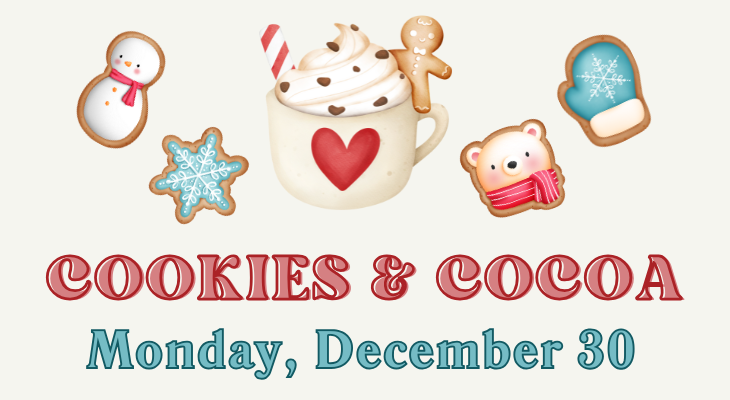 Cookies and Cocoa, Monday, December 30