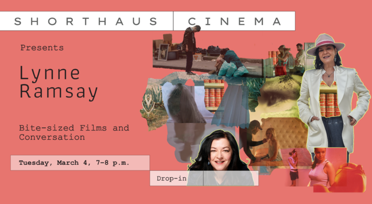 ShortHaus Cinema Presents Lynne Ramsay. Tuesday, March 4, 7–8 p.m.